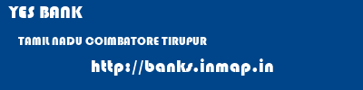 YES BANK  TAMIL NADU COIMBATORE TIRUPUR   banks information 